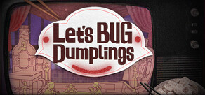 Let's BUG Dumplings