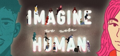 Imagine We Were Human