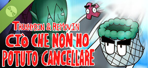 Trushybin & Removin: Ciò che non ho potuto cancellare Demo