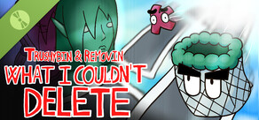 Trushybin & Removin: What I Couldn’t Delete Demo