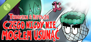 Trushybin & Removin: Czego nigdy nie mogłem usunąć Demo