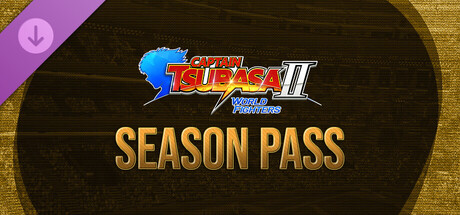 CAPTAIN TSUBASA 2: WORLD FIGHTERS - Season Pass