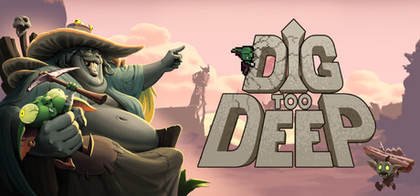 Dig Too Deep