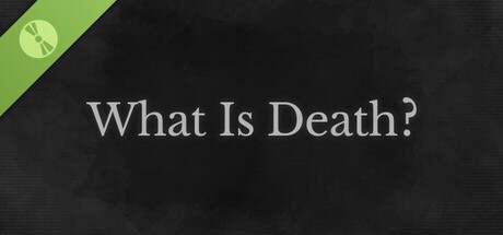 What Is Death? Demo
