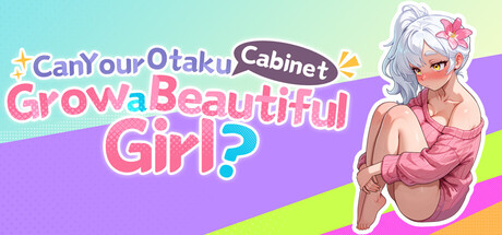 Can Your Otaku Cabinet Grow a Beautiful Girl?