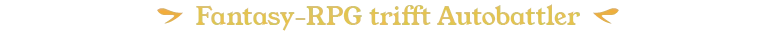 Fantasy-RPG trifft Autobattler
