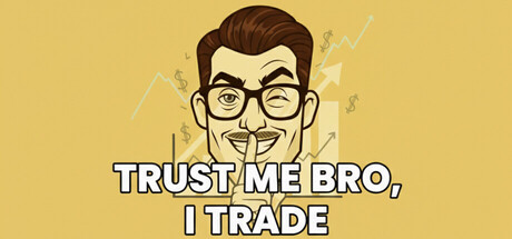 Trust Me Bro, I Trade