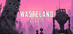 Wasteland with Robots