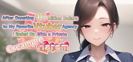 After Donating 10 Million Dollars to My Favorite Vtuber Agency, I Ended Up With a Private Creampie Harem