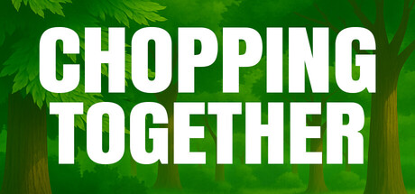 Chopping Together🌲 — Steam header