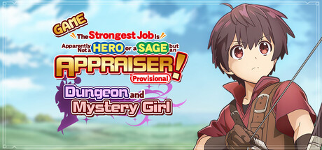 GAME The Strongest Job Is Apparently Not a Hero or a Sage, but an Appraiser (Provisional)! ~Dungeon and Mystery Girl~