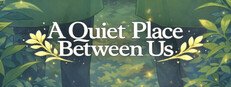 A Quiet Place Between Us