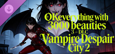 OKeverything with 3000 beauties 3 - DLC Vampire Despair City 2
