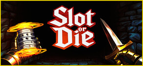 Slot or Die