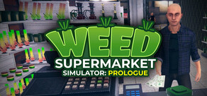 Weed Supermarket Simulator: Prologue