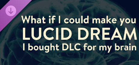 What if I could make you lucid dream? - I bought DLC for my brain