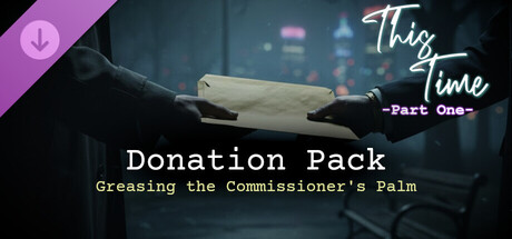 This Time - Part One - Donation Pack (Greasing the Commissioner's Palm)