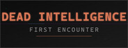 Dead Intelligence: First Encounter