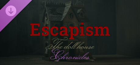 Escapism: The doll house - Chronicles