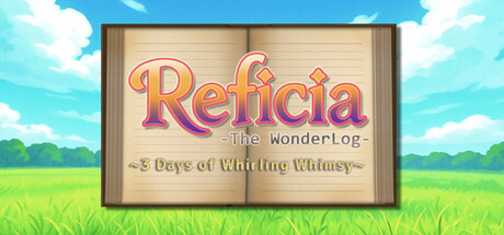 Reficia: The WonderLog ~3 Days of Whirling Whimsy~