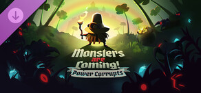 Monsters are Coming! Power Corrupts