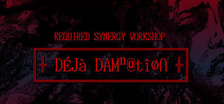 REQUIRED SYNERGY WORKSHOP: Deja Damnation