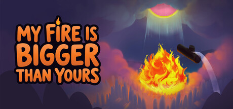 My Fire Is Bigger Than Yours