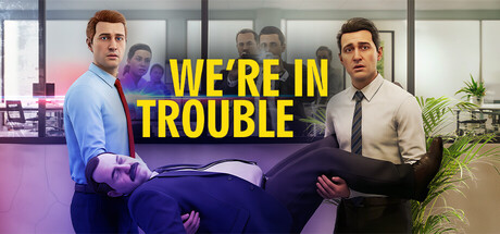 We’re In Trouble — Steam header