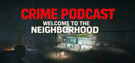 Crime Podcast: Welcome to the Neighborhood — Steam header