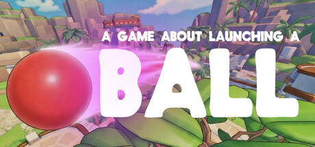 A Game About Launching A Ball — Steam header