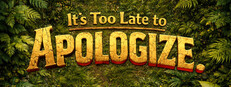 It's too late to apologize.