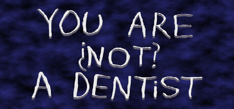 You Are ¿Not? A Dentist