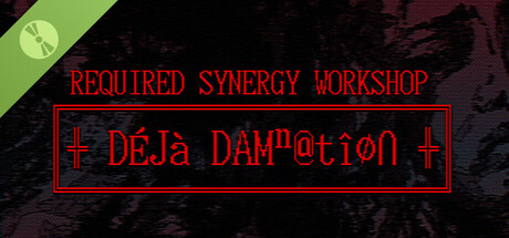 REQUIRED SYNERGY WORKSHOP: Deja Damnation Demo
