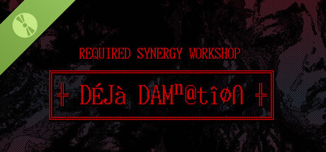 REQUIRED SYNERGY WORKSHOP: Deja Damnation Demo