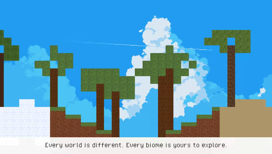 Every world is different. Every biome is yours to explore.