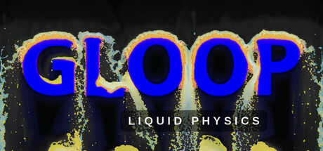 Gloop: Liquid Physics