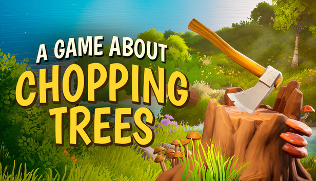 A Game About Chopping Trees