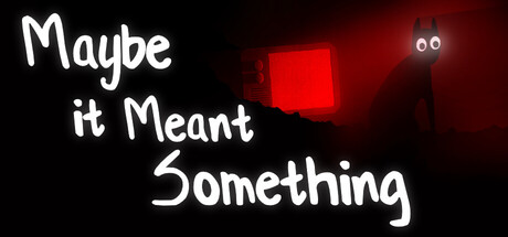 Maybe It Meant Something — Steam header