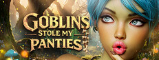 Goblins Stole My Panties 👙
