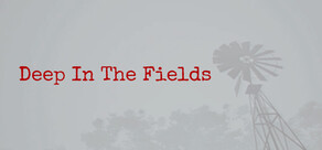 Deep in the Fields