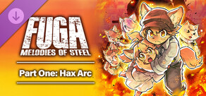 Fuga: Melodies of Steel Part One: Hax Arc