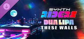Synth Riders: Dua Lipa - "These Walls"