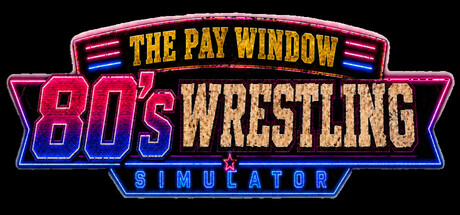 The Pay Window: 80s Wrestling Simulator banner