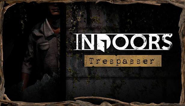 INDOORS: Trespasser