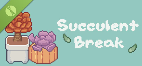 Succulent Break Demo