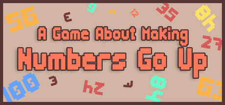 A Game About Making Numbers Go Up — Steam header