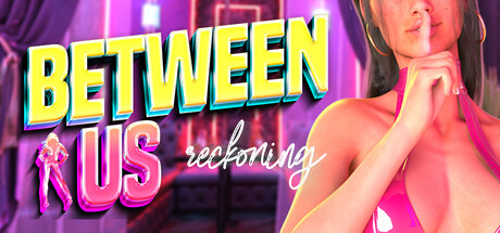 Between Us: Reckoning