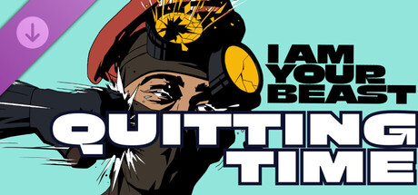 I Am Your Beast - Quitting Time DLC