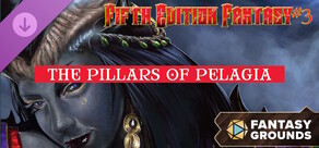 Fantasy Grounds - Fifth Edition Fantasy #3: The Pillars of Pelagia