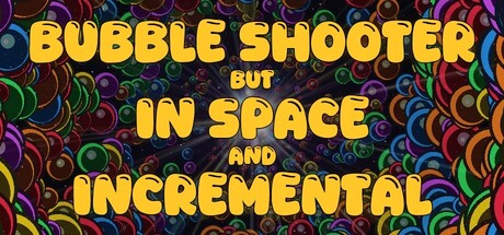 Bubble Shooter but In Space and Incremental